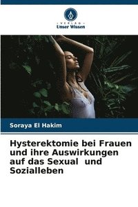 bokomslag Hysterektomie bei Frauen und ihre Auswirkungen auf das Sexual und Sozialleben