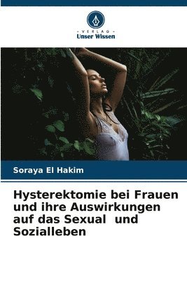 Hysterektomie bei Frauen und ihre Auswirkungen auf das Sexual und Sozialleben 1
