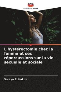 bokomslag L'hystrectomie chez la femme et ses rpercussions sur la vie sexuelle et sociale