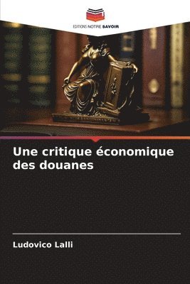 bokomslag Une critique conomique des douanes