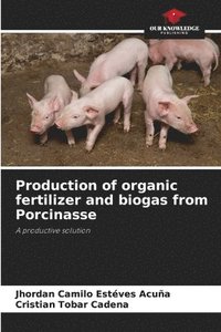 bokomslag Production of organic fertilizer and biogas from Porcinasse