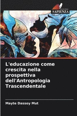 L'educazione come crescita nella prospettiva dell'Antropologia Trascendentale 1