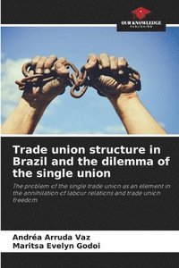 bokomslag Trade union structure in Brazil and the dilemma of the single union
