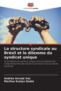 bokomslag La structure syndicale au Brsil et le dilemme du syndicat unique