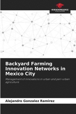 Backyard Farming Innovation Networks in Mexico City 1