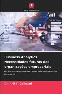 bokomslag Business Analytics Necessidades futuras das organizaes empresariais