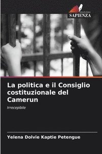 bokomslag La politica e il Consiglio costituzionale del Camerun