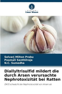 Diallyltrisulfid mildert die durch Arsen verursachte Nephrotoxizitt bei Ratten 1