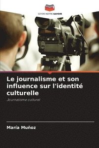 bokomslag Le journalisme et son influence sur l'identit culturelle