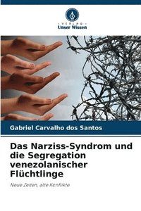bokomslag Das Narziss-Syndrom und die Segregation venezolanischer Flchtlinge