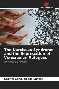 bokomslag The Narcissus Syndrome and the Segregation of Venezuelan Refugees