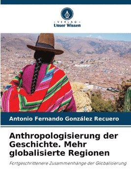 Anthropologisierung der Geschichte. Mehr globalisierte Regionen 1