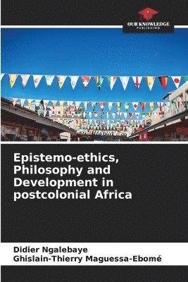 bokomslag Epistemo-ethics, Philosophy and Development in postcolonial Africa