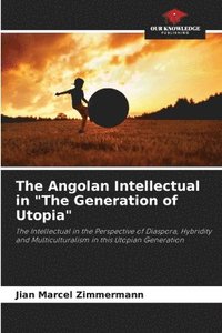 bokomslag The Angolan Intellectual in &quot;The Generation of Utopia&quot;