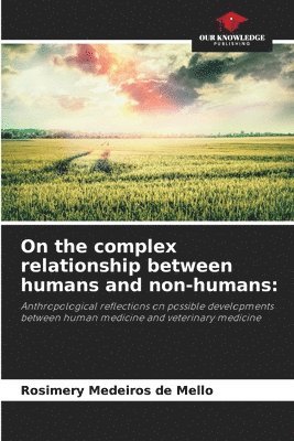 On the complex relationship between humans and non-humans 1