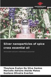 bokomslag Silver nanoparticles of spice cross essential oil