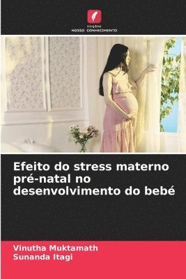Efeito do stress materno pr-natal no desenvolvimento do beb 1