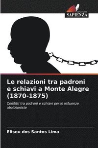 bokomslag Le relazioni tra padroni e schiavi a Monte Alegre (1870-1875)