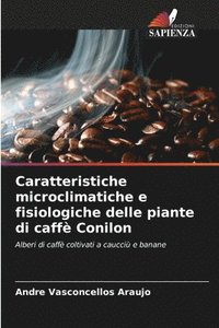 bokomslag Caratteristiche microclimatiche e fisiologiche delle piante di caff Conilon