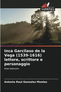 bokomslag Inca Garcilaso de la Vega (1539-1616) lettore, scrittore e personaggio