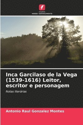 Inca Garcilaso de la Vega (1539-1616) Leitor, escritor e personagem 1