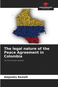 bokomslag The legal nature of the Peace Agreement in Colombia