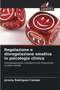 bokomslag Regolazione e disregolazione emotiva in psicologia clinica