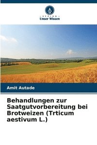 bokomslag Behandlungen zur Saatgutvorbereitung bei Brotweizen (Trticum aestivum L.)