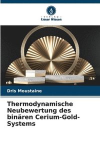 bokomslag Thermodynamische Neubewertung des binren Cerium-Gold-Systems