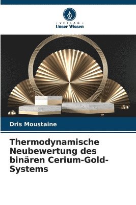 Thermodynamische Neubewertung des binren Cerium-Gold-Systems 1