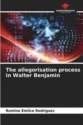 bokomslag The allegorisation process in Walter Benjamin