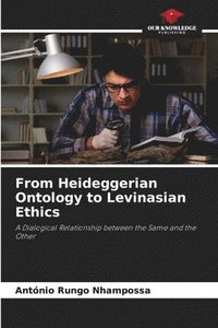 bokomslag From Heideggerian Ontology to Levinasian Ethics