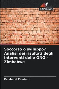 bokomslag Soccorso o sviluppo? Analisi dei risultati degli interventi delle ONG - Zimbabwe