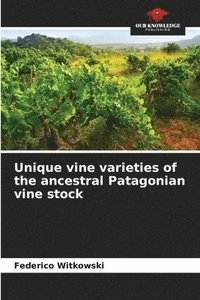 bokomslag Unique vine varieties of the ancestral Patagonian vine stock