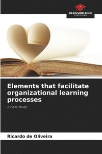 bokomslag Elements that facilitate organizational learning processes