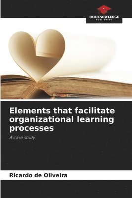 bokomslag Elements that facilitate organizational learning processes