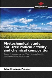 bokomslag Phytochemical study, anti-free radical activity and chemical composition
