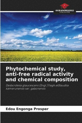 Phytochemical study, anti-free radical activity and chemical composition 1