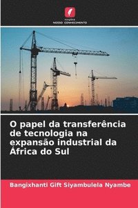 bokomslag O papel da transferncia de tecnologia na expanso industrial da frica do Sul