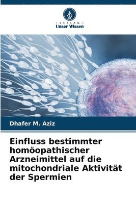 Einfluss bestimmter homopathischer Arzneimittel auf die mitochondriale Aktivitt der Spermien 1