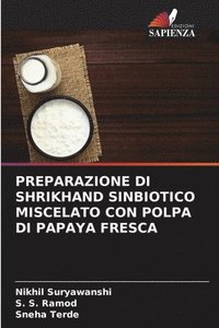bokomslag Preparazione Di Shrikhand Sinbiotico Miscelato Con Polpa Di Papaya Fresca