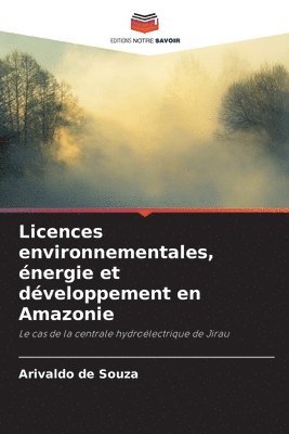 Licences environnementales, nergie et dveloppement en Amazonie 1