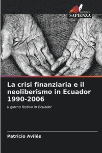 bokomslag La crisi finanziaria e il neoliberismo in Ecuador 1990-2006