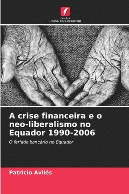 bokomslag A crise financeira e o neo-liberalismo no Equador 1990-2006