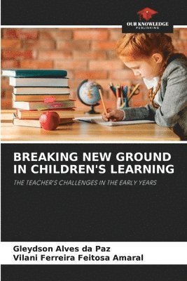 Breaking New Ground in Children's Learning 1