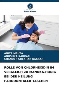 bokomslag Rolle Von Chlorhexidin Im Vergleich Zu Manuka-Honig Bei Der Heilung Parodontaler Taschen