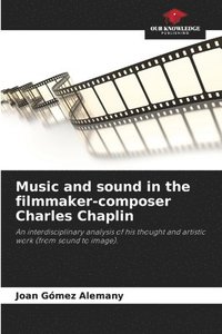 bokomslag Music and sound in the filmmaker-composer Charles Chaplin