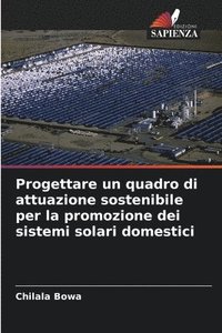 bokomslag Progettare un quadro di attuazione sostenibile per la promozione dei sistemi solari domestici