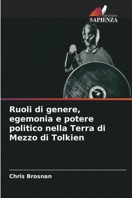 bokomslag Ruoli di genere, egemonia e potere politico nella Terra di Mezzo di Tolkien