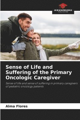 Sense of Life and Suffering of the Primary Oncologic Caregiver 1